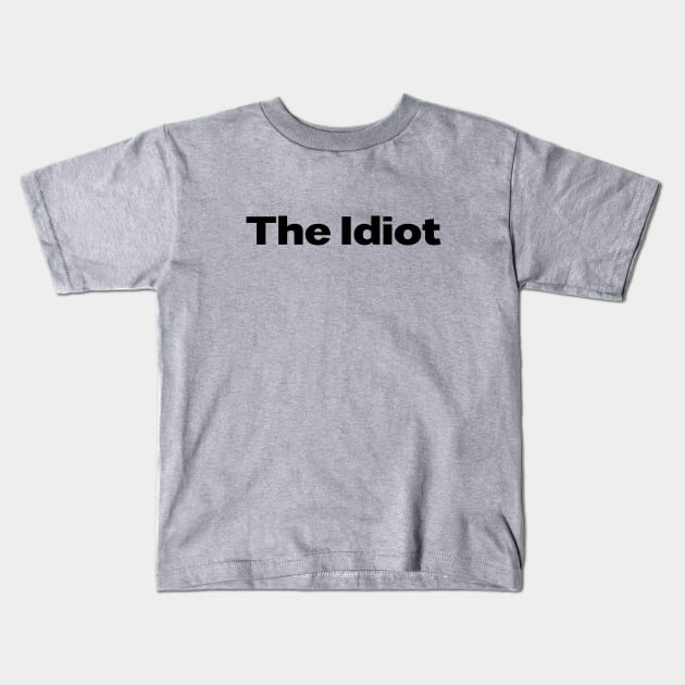 The Idiot, black Kids T-Shirt by Perezzzoso